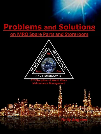Problems and Solutions on MRO Spare Parts and Storeroom 6th Discipline of World Class Maintenance Management (1, #5)
