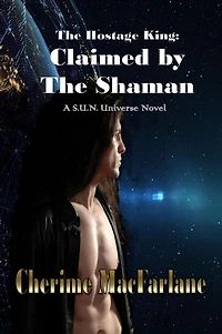 the Hostage King: Claimed by Shaman (S.U.N. Universe, #1)