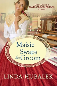 Maisie swaps her groom (The Mismatched Mail-Order Brides, #5)