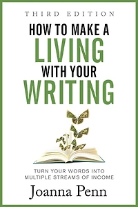How To Make a Living with Your Writing: Turn Your Words into Multiple Streams Of Income