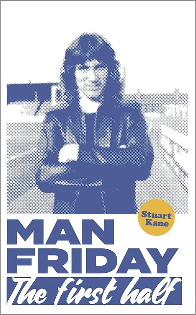 Man Friday: The First Half (The Life and Times of Robin Friday, #1)