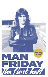 Man Friday: The First Half (The Life and Times of Robin Friday, #1)