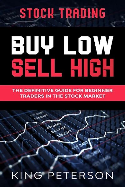 Stock Trading: BUY LOW SELL HIGH: The Definitive Guide For Beginner Traders Market