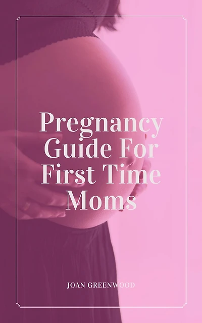 Pregnancy Guide For First Time Moms
