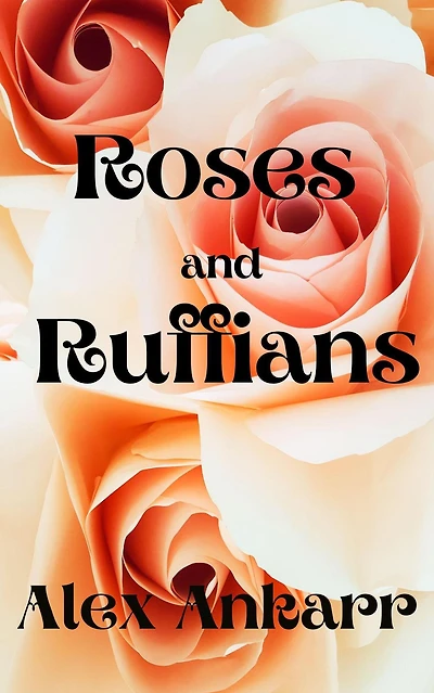 Roses and Ruffians (A Perfect Bloom, #2)