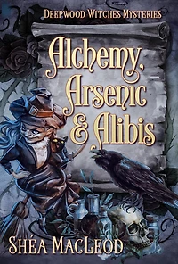 Alchemy, Arsenic, and Alibis (Deepwood Witches Mysteries, #5)