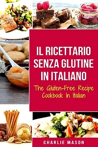 Il Ricettario Senza Glutine Italiano/ The Gluten Free Cookbook Italian