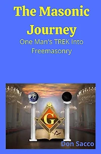 The Masonic Journey-One Man's Trek Into Freemasonry