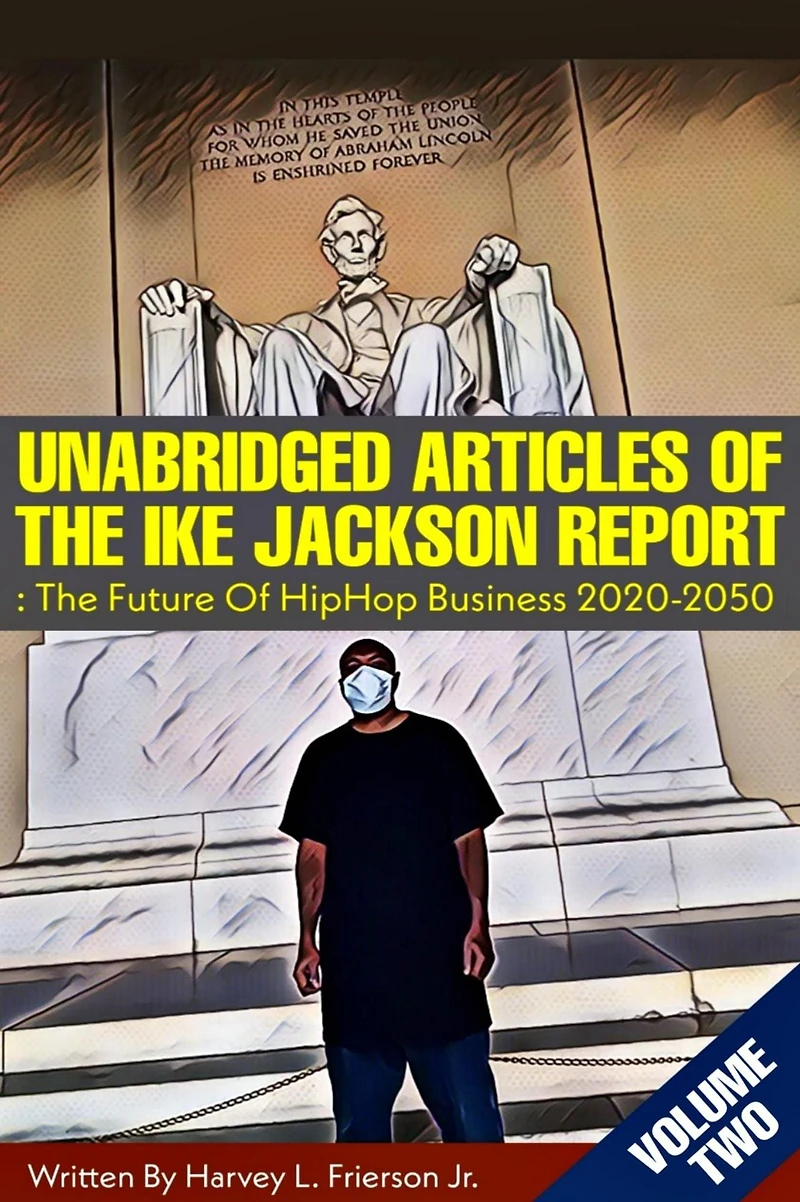 Unabridged Articles of the Ike Jackson Report :the Future of Hip Hop Business 2020-2050 (Unabridged articles of the Ike Jackson Report :The Future of Hip Hop Business 2020-2050, #2)