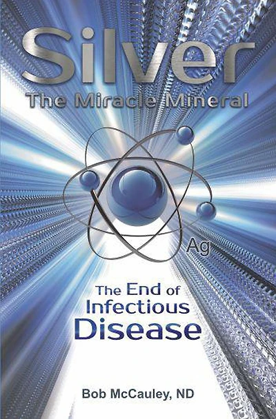Silver The Miracle Mineral- The End of Infectious Disease
