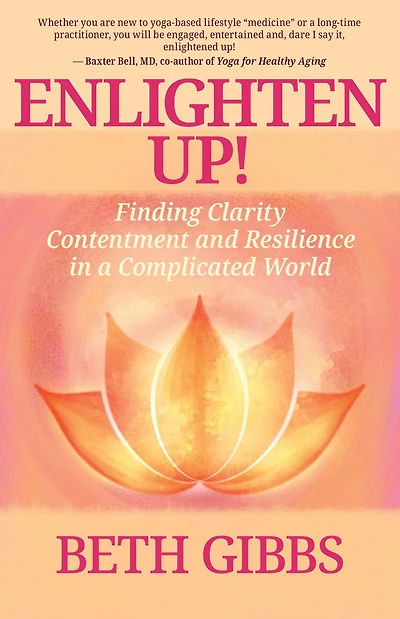 Enlighten Up! Finding Clarity, Contentment and Resilience in a Complicated World