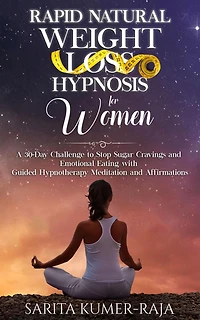 Rapid Natural Weight-Loss Hypnosis for Women: A 30-Day Challenge to Stop Sugar Cravings and Emotional Eating with Guided Hypnotherapy Meditation Affirmations