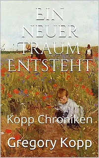 Ein neuer Traum Entsteht (Kopp Chroniken, #7)