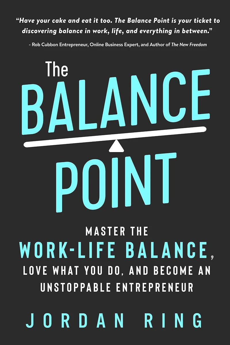the Balance Point: Master Work-Life Balance, Love What You do, and Become an Unstoppable Entrepreneur