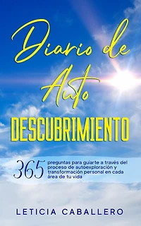 Diario de Autodescubrimiento: 365 preguntas para guiarte a través del proceso autoexploración y transformación personal en cada área tu vida