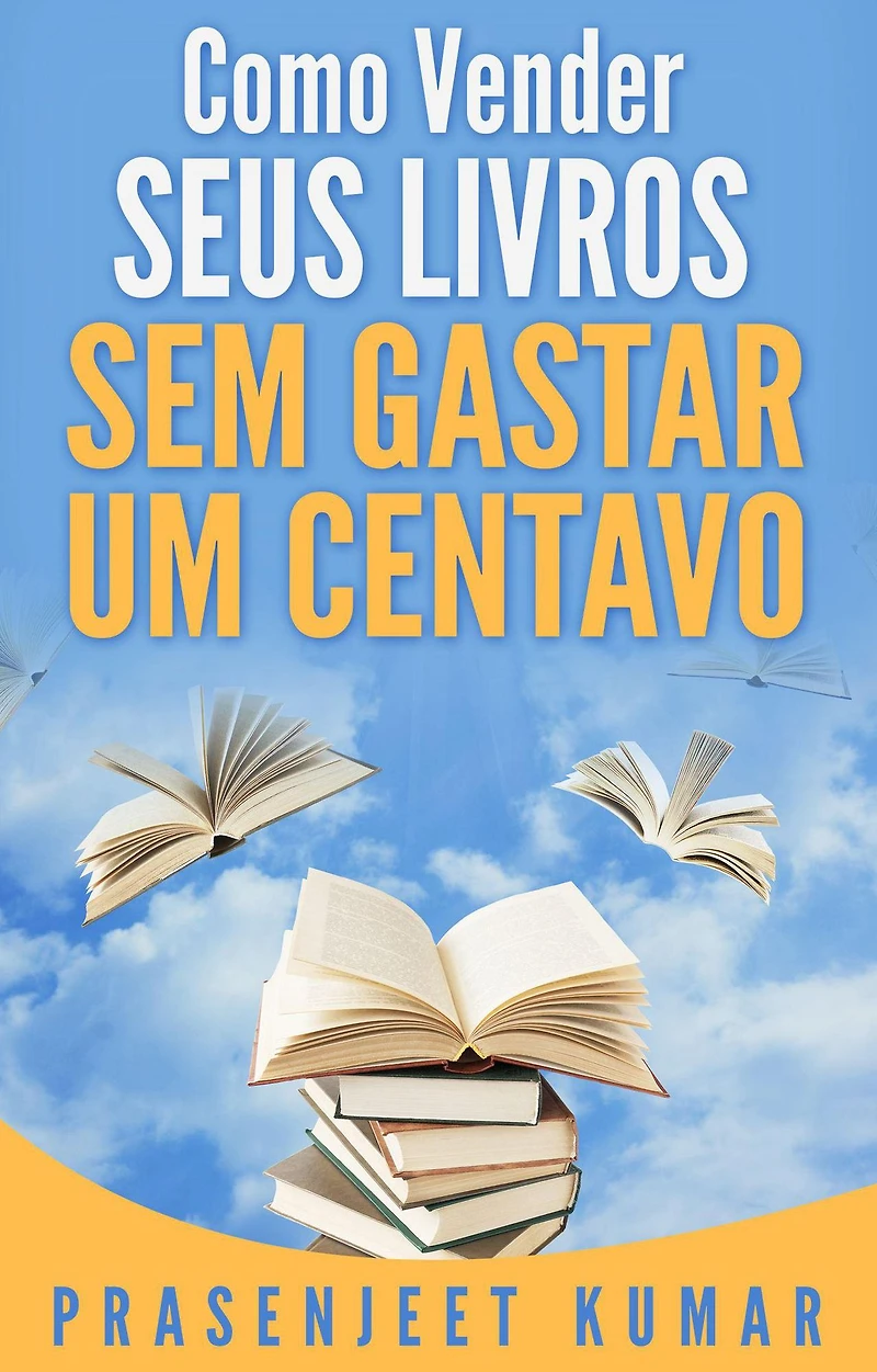 Como Vender Seus Livros Sem Gastar Um Centavo (Auto-Publicação Sem Gastar Um Centavo, #1)