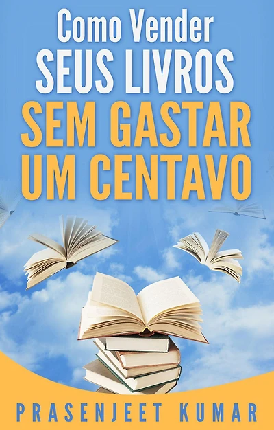 Como Vender Seus Livros Sem Gastar Um Centavo (Auto-Publicação Sem Gastar Um Centavo, #1)