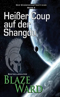 Heißer Coup auf der Shangdu (Der Wissenschaftsoffizier, #4)
