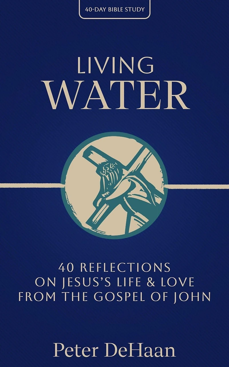 Living Water: 40 Reflections on Jesus's Life and Love from the Gospel of John