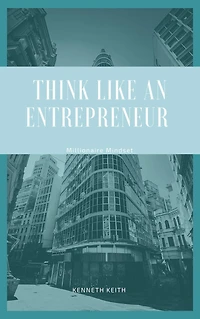 Think Like an Entrepreneur: Millionaire Mindset