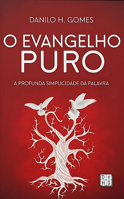 O Evangelho Puro: A profunda simplicidade da Palavra