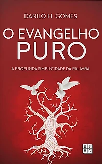 O Evangelho Puro: A profunda simplicidade da Palavra