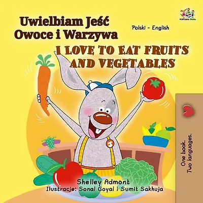 Uwielbiam Jesc Owoce i Warzywa I Love to Eat Fruits and Vegetables (Polish English Bilingual Collection)