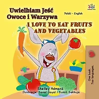 Uwielbiam Jesc Owoce i Warzywa I Love to Eat Fruits and Vegetables (Polish English Bilingual Collection)