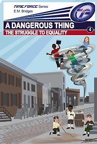A Dangerous Thing: The Struggle to Equality (Time Force, #4)