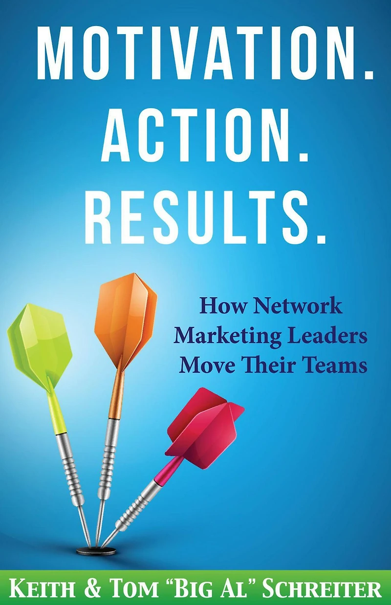 Motivation. Action. Results.: How Network Marketing Leaders Move Their Teams