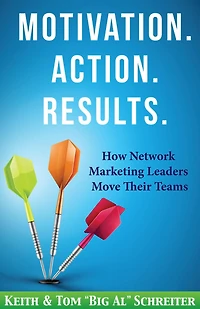 Motivation. Action. Results.: How Network Marketing Leaders Move Their Teams