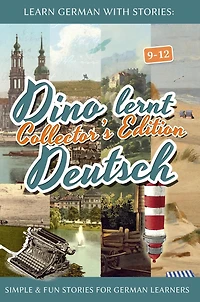 Learn German with Stories: Dino lernt Deutsch Collector's Edition - Simple & Fun Stories For learners (9-12)