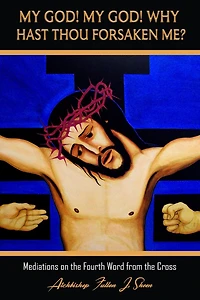 My God My God Why Hast Though Forsaken Me? (Archbishop Fulton J. Sheen's Meditations on the Seven Last Words, #4)