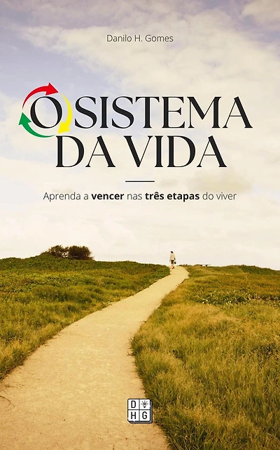 O Sistema da Vida: Aprenda a vencer nas três etapas do viver