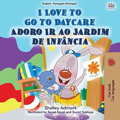 I Love to Go to Daycare Adoro Ir ao Jardim de Infância (English Portuguese Portugal Bilingual Collection)