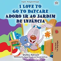 I Love to Go to Daycare Adoro Ir ao Jardim de Infância (English Portuguese Portugal Bilingual Collection)