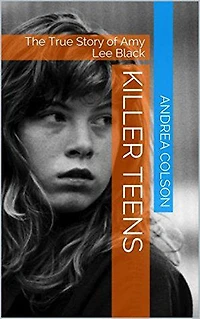 Killer Teens The True Story of Amy Lee Black