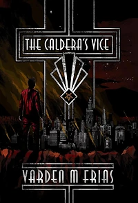 The Caldera's Vice (The Caldera's Vice Trilogy, #1)
