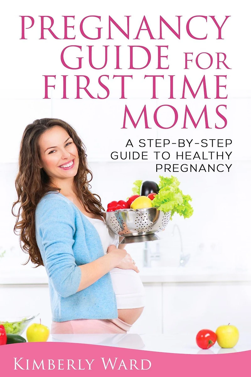 Pregnancy Guide for First Time Moms: A Step-by-Step to Healthy