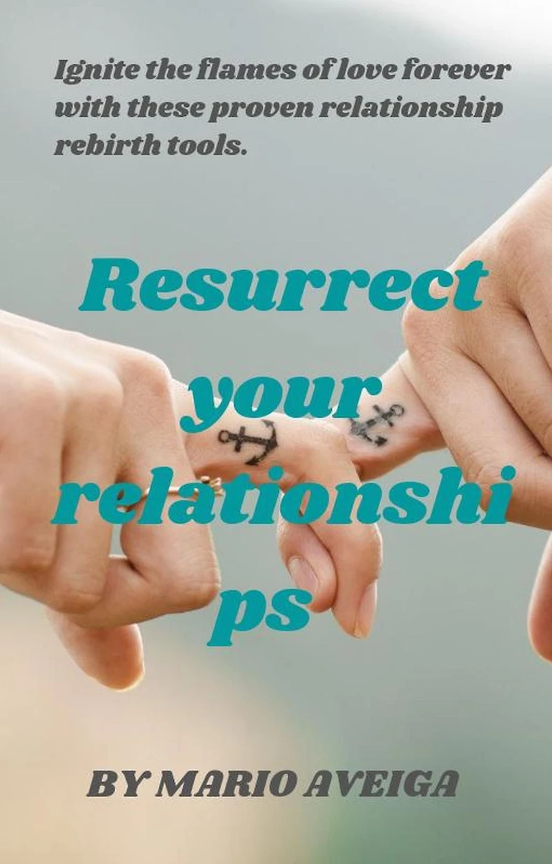 Resurrect Your Relationships & Ignite the Flames of Love Forever With These Proven Relationship Rebirth Tools.
