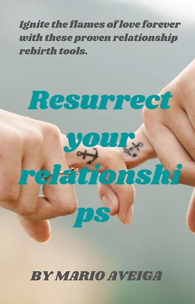 Resurrect Your Relationships & Ignite the Flames of Love Forever With These Proven Relationship Rebirth Tools.