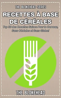 Livre de recettes sans céréales : 30 recettes saines pour le cerveau, sans céréales et sans gluten !