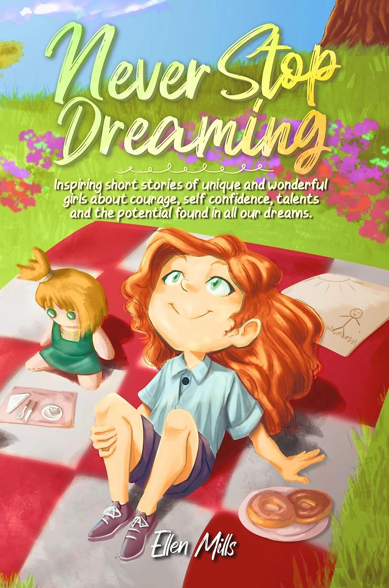 Never Stop Dreaming: Inspiring short stories of unique and wonderful girls about courage, self-confidence, talents, the potential found all our dreams