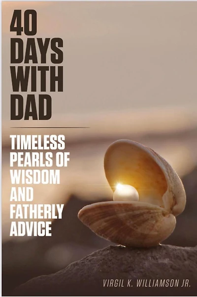 40 Days With Dad...Timeless Pearls of Wisdom and Fatherly Advice (40 Days to Your Breakthrough)