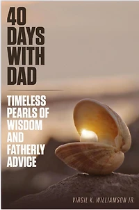 40 Days With Dad...Timeless Pearls of Wisdom and Fatherly Advice (40 Days to Your Breakthrough)