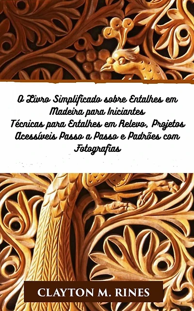 O Livro Simplificado sobre Entalhes em Madeira para Iniciantes