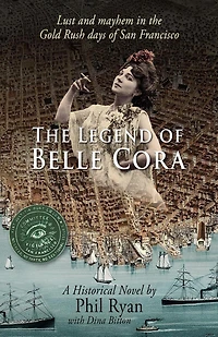 The Legend of Belle Cora: Lust and Mayhem in the Gold Rush Days of San Francisco