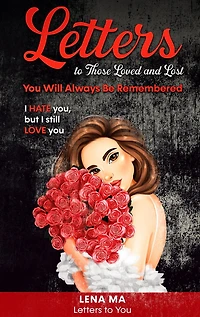 Letters to Those Loved and Lost: You Will Always Be Remembered (Letters to You, #2)