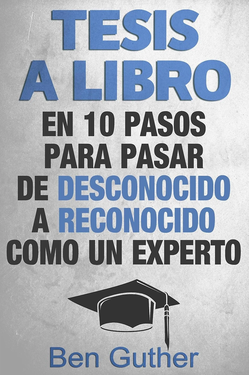 Tesis a Libro en 10 Pasos para pasar de desconocido reconocido como un experto