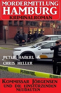 Kommissar Jörgensen und die einstürzenden Neubauten: Mordermittlung Hamburg Kriminalroman